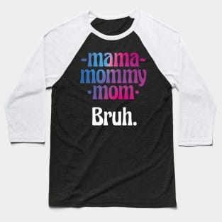 Mama Mommy Mom Bruh Funny Gift for Mother Day Baseball T-Shirt